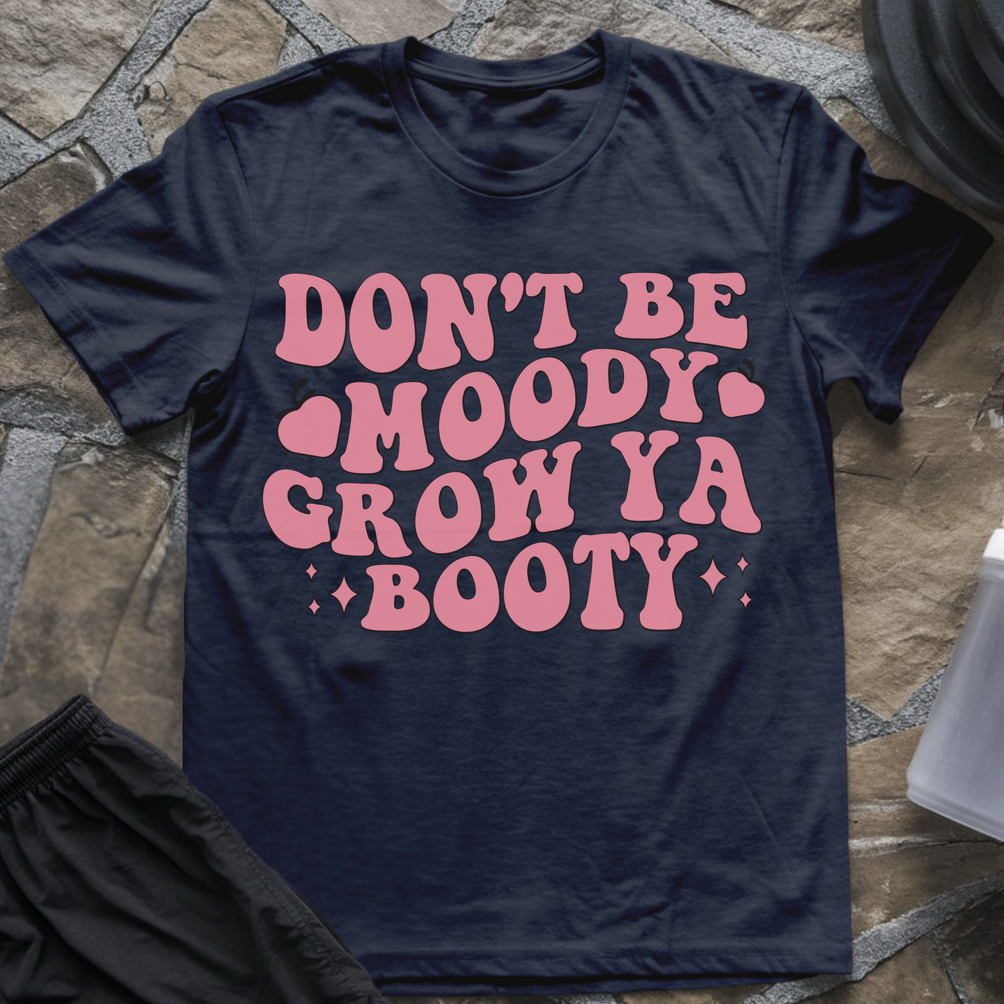 Don't Be Moody Grow Ya Booty T-Shirt