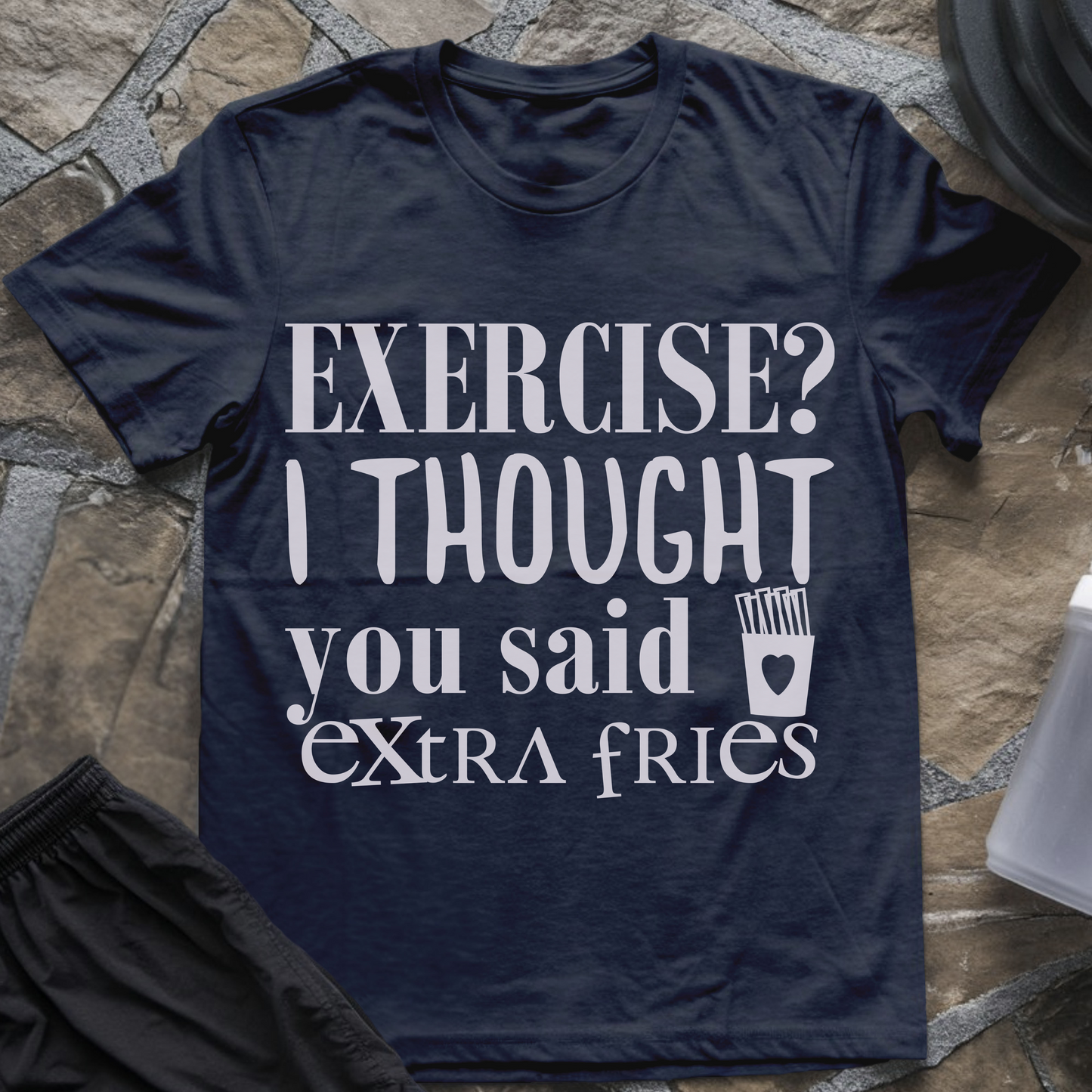 Exercise? I Thought You Said Extra Fries T-Shirt