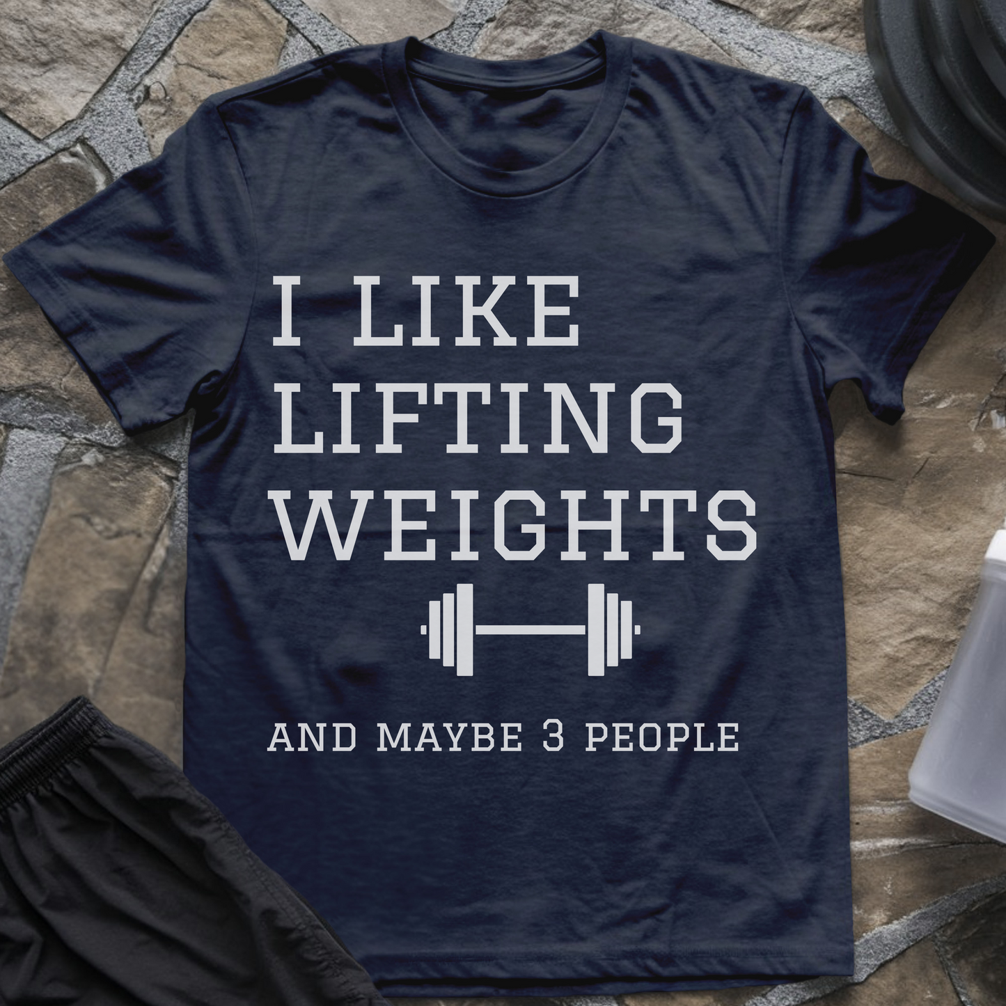 I Like Lifting Weights and Maybe 3 People T-Shirt