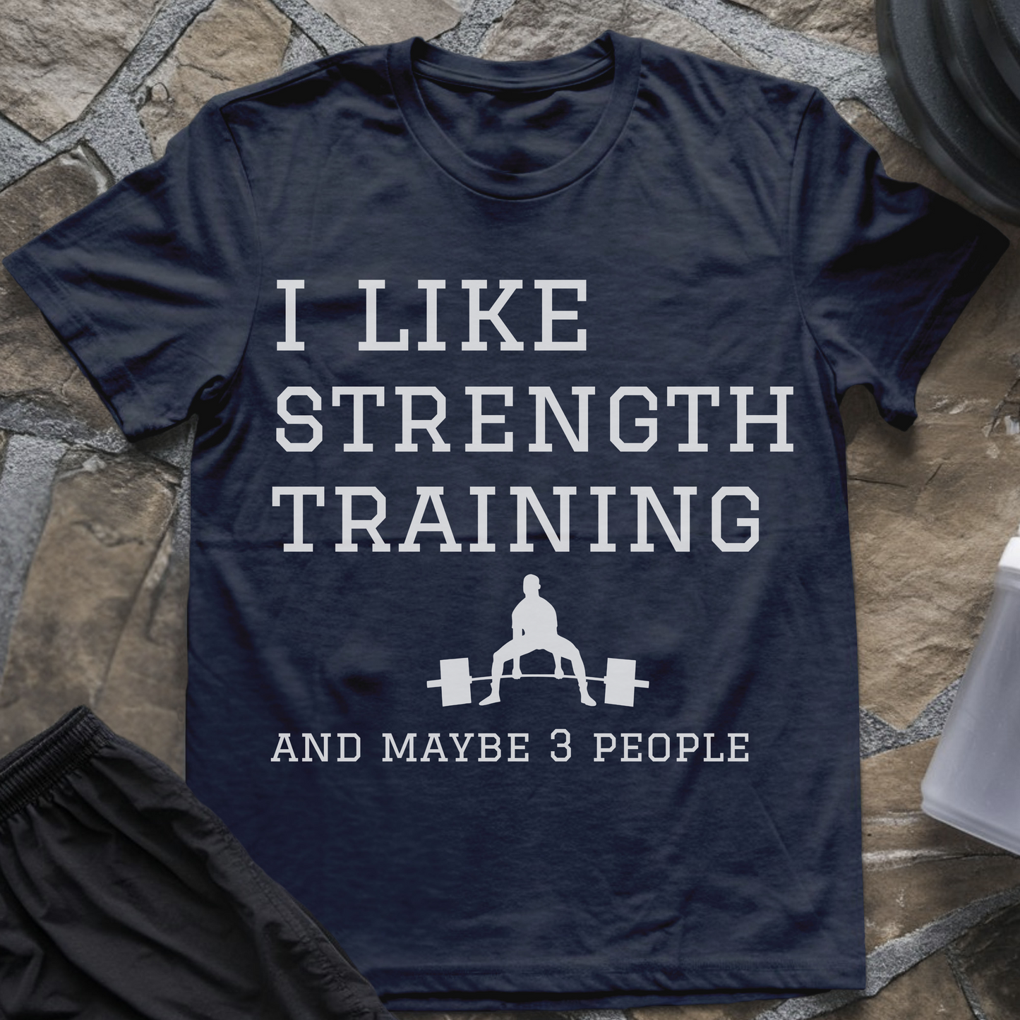 I like Strength Training and Maybe 3 People T-Shirt