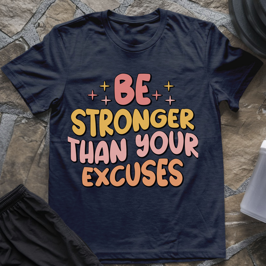 Be Stronger Than Your Excuses II T-Shirt