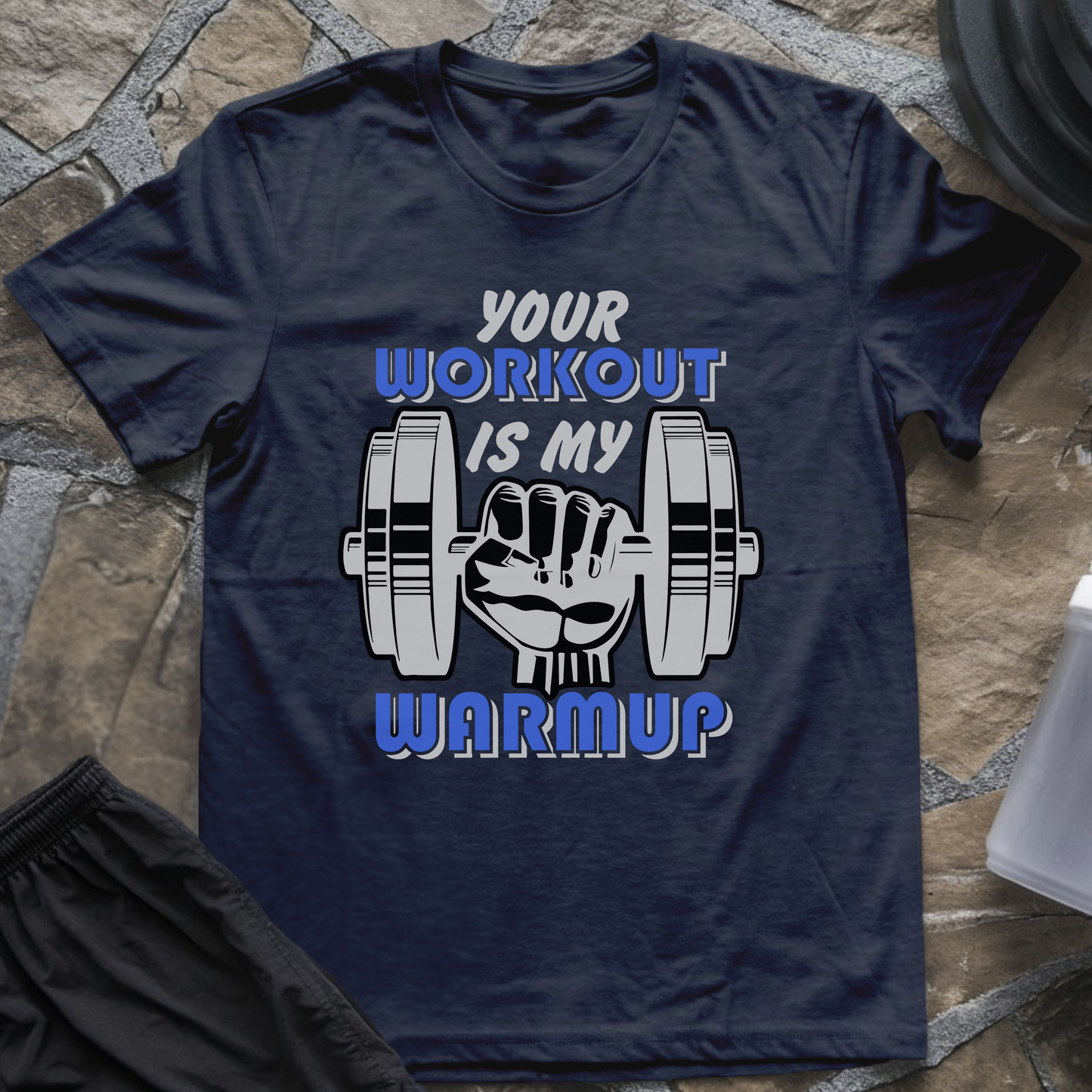 Your Workout is My Warmup T-Shirt