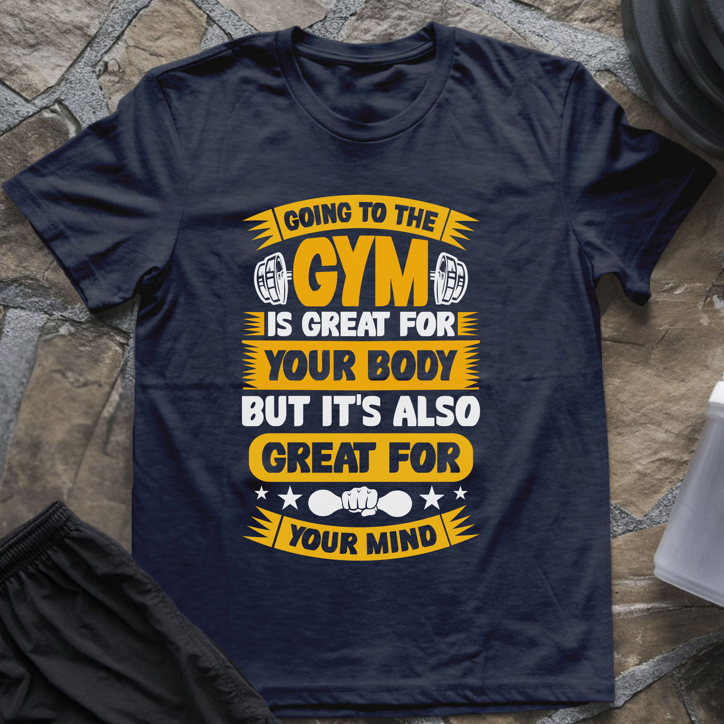 Going to the Gym Is Great for Your Body But It's Also Great for Your Mind T-Shirt