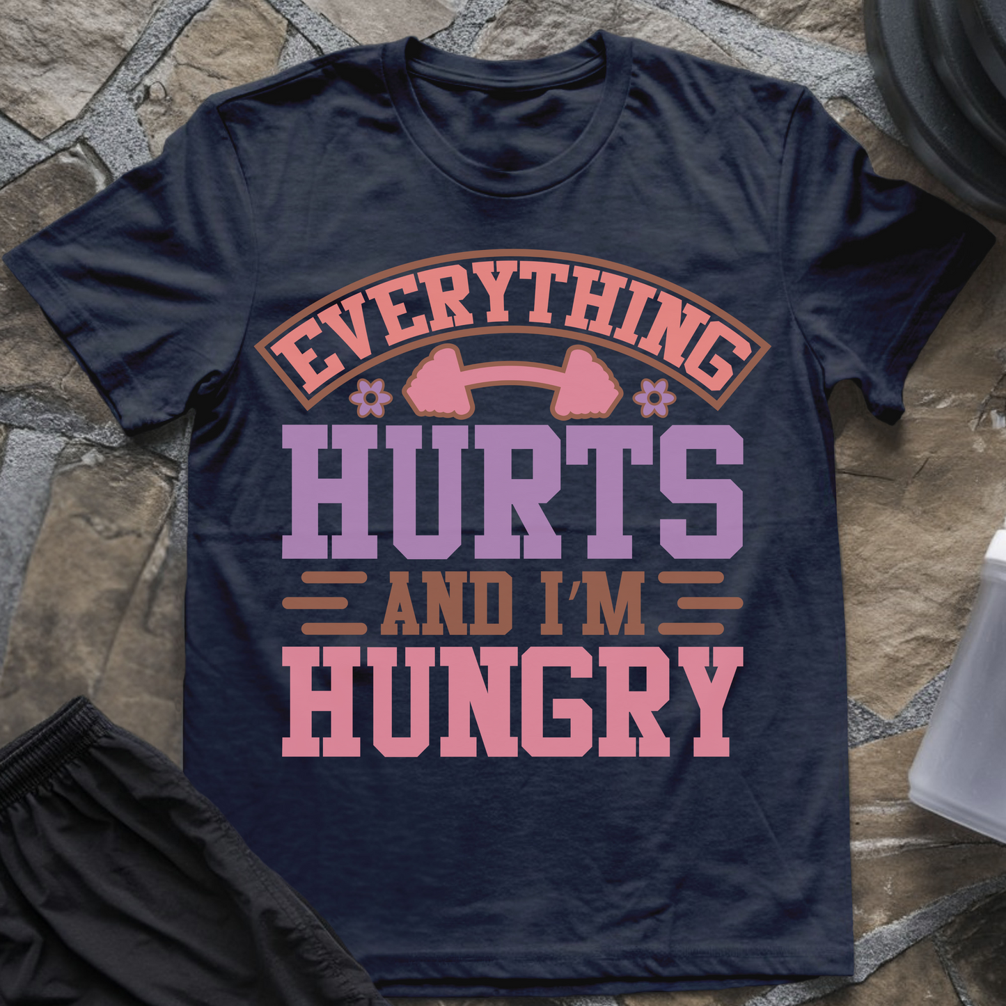 Everything Hurts and I'm Hungry T-Shirt