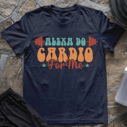 Alexa Do Cardio For Me T-Shirt