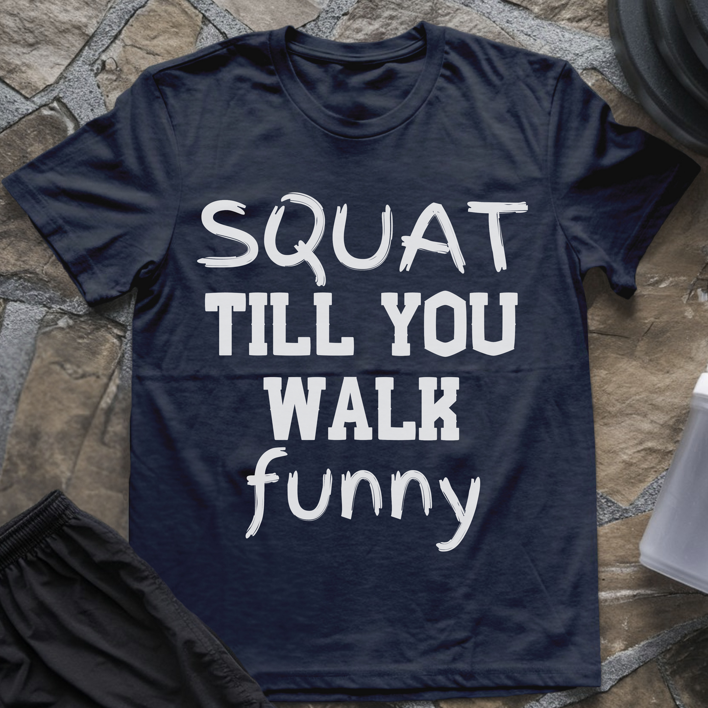 Squat Till You Walk Funny T-Shirt