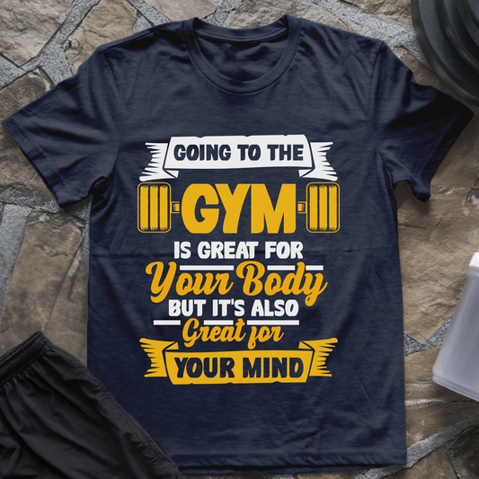 Going to the Gym Is Great for Your Body But It's Also Great for Your Mind II T-Shirt