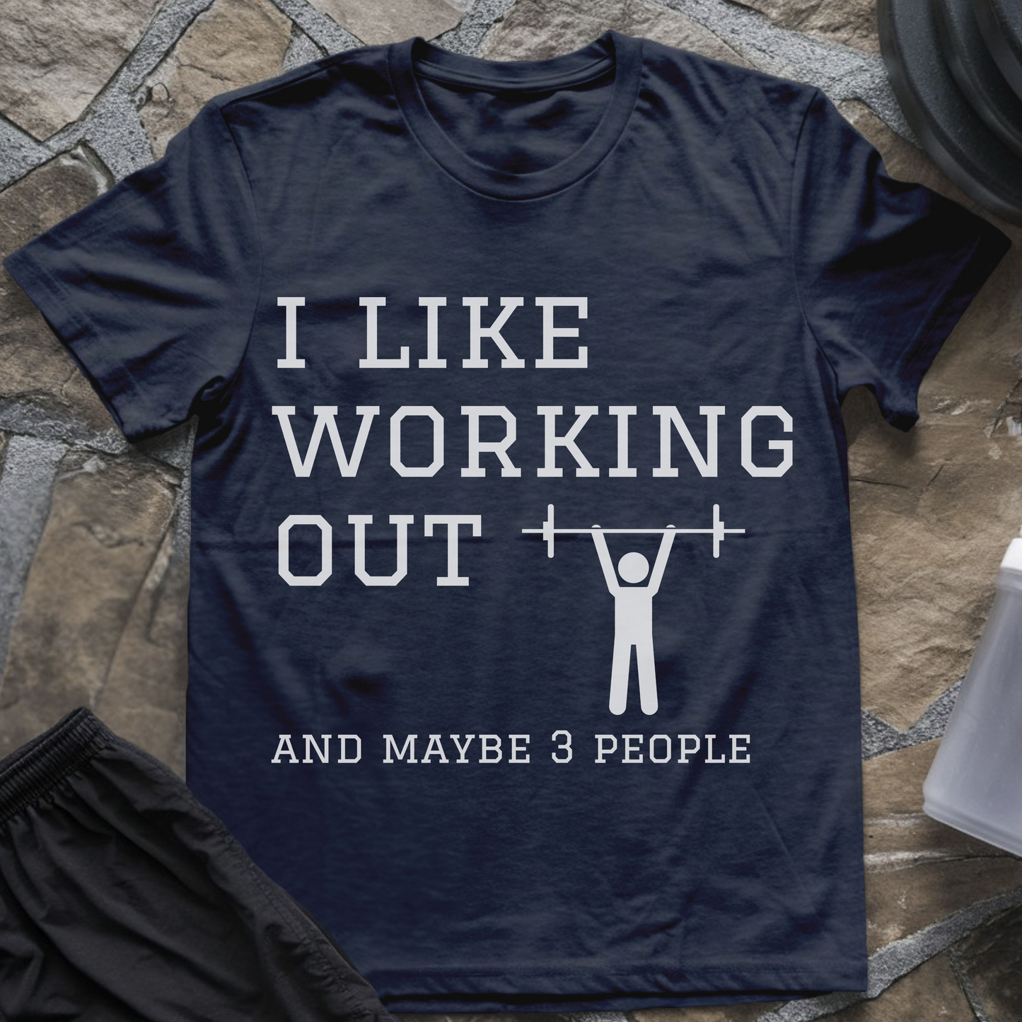 I like Working Out and Maybe 3 People T-Shirt