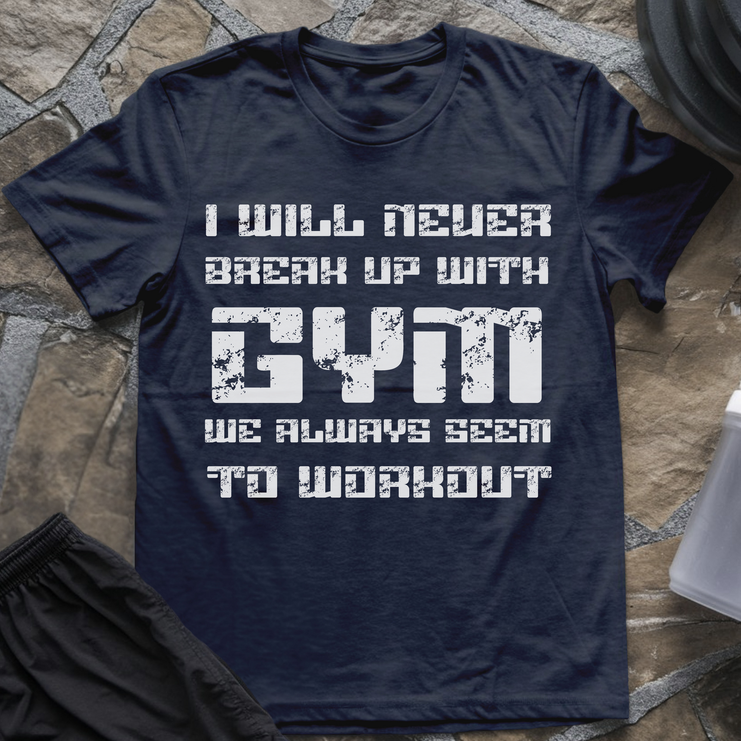 I Will Never Break Up with Gym T-Shirt