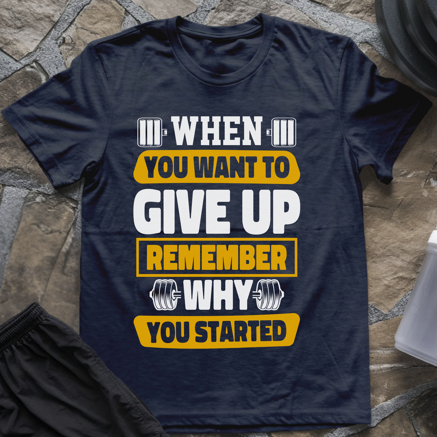 When You Want to Give Up Remember Why You Started T-Shirt