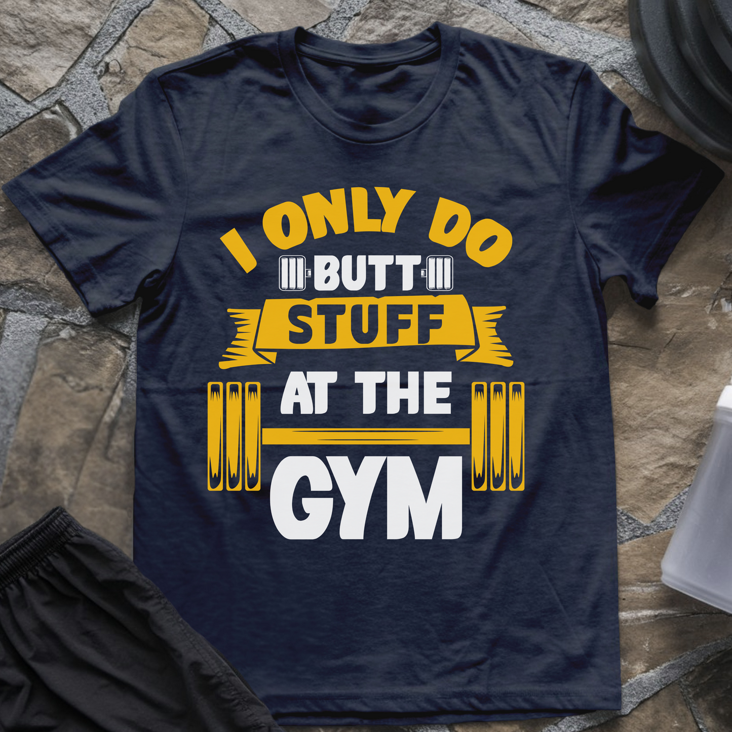 I Only Do Butt Stuff at the Gym T-Shirt