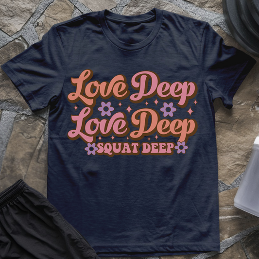 Love Deep Squat Deep T-Shirt