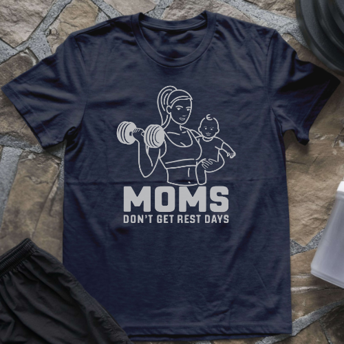 Moms Don't Get Rest Days T-Shirt