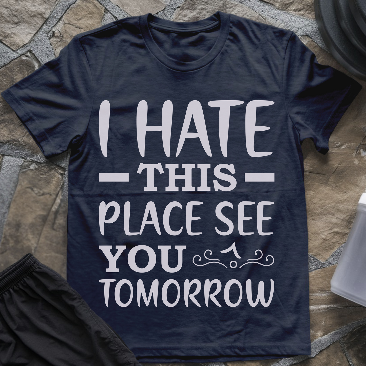 I Hate This Place See You Tomorrow T-Shirt