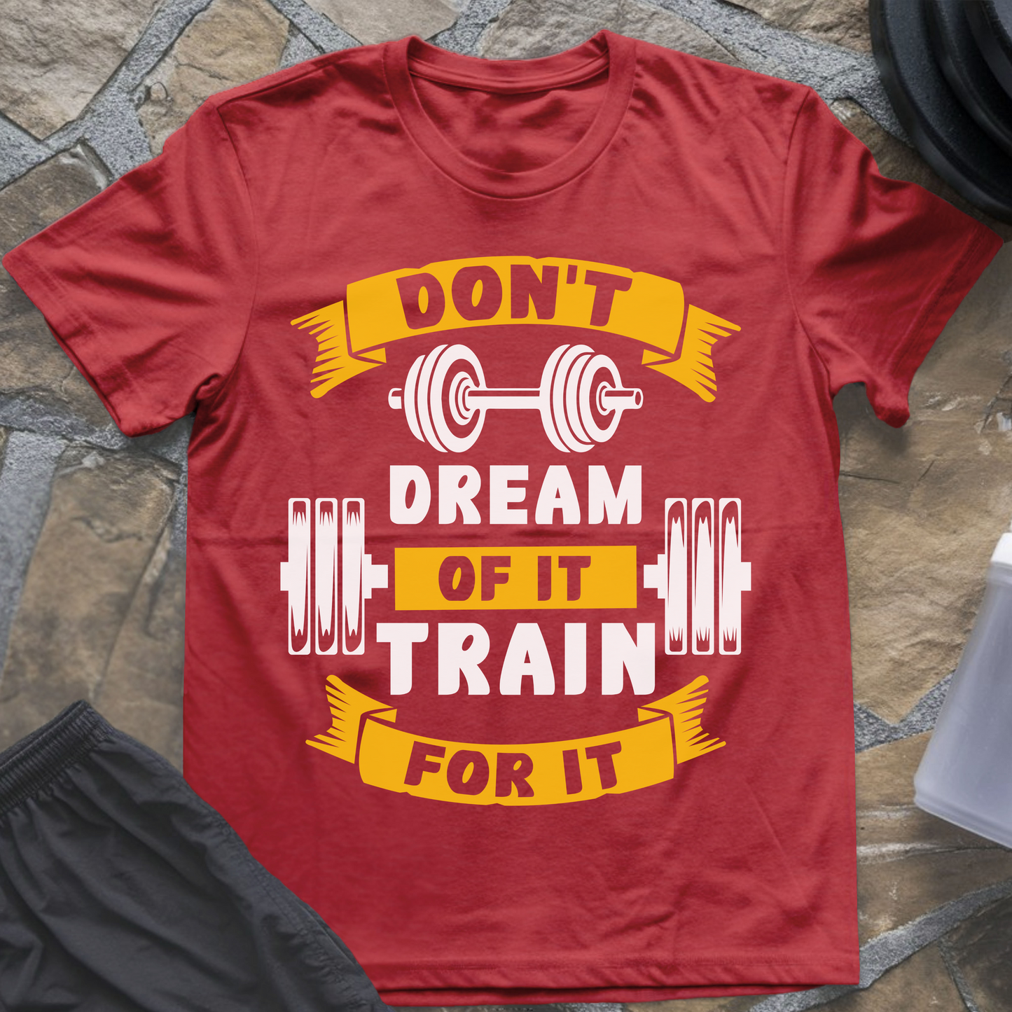 Don't Dream of It Train for It T-Shirt