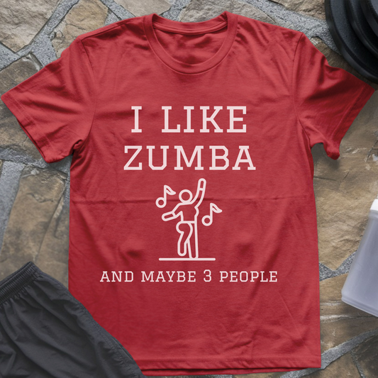 I like Zumba and Maybe 3 People T-Shirt