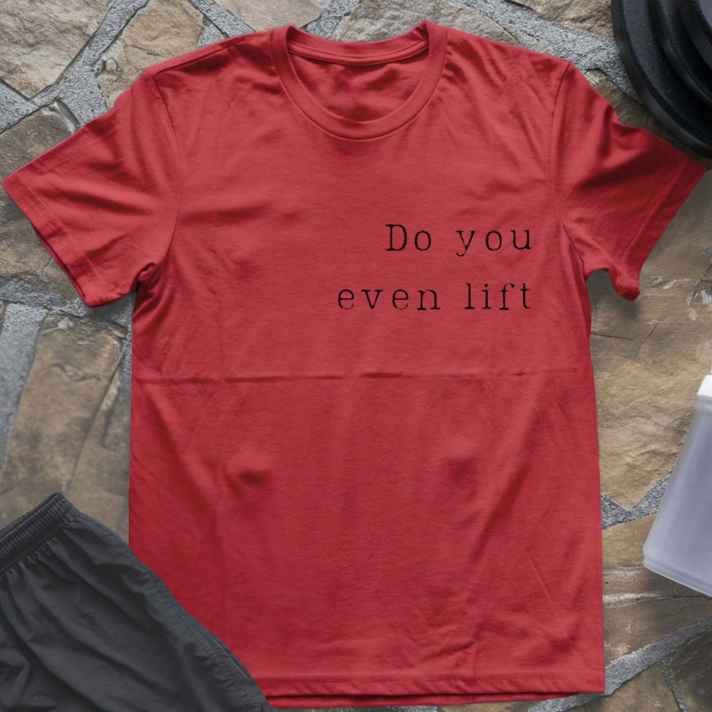 Do You Even Lift T-Shirt