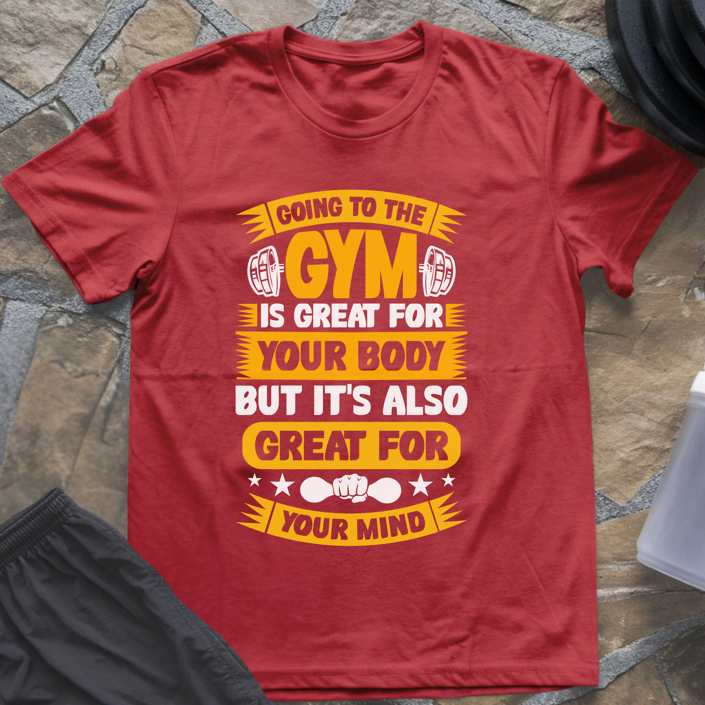 Going to the Gym Is Great for Your Body But It's Also Great for Your Mind T-Shirt