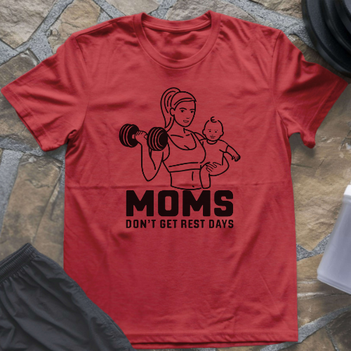 Moms Don't Get Rest Days T-Shirt