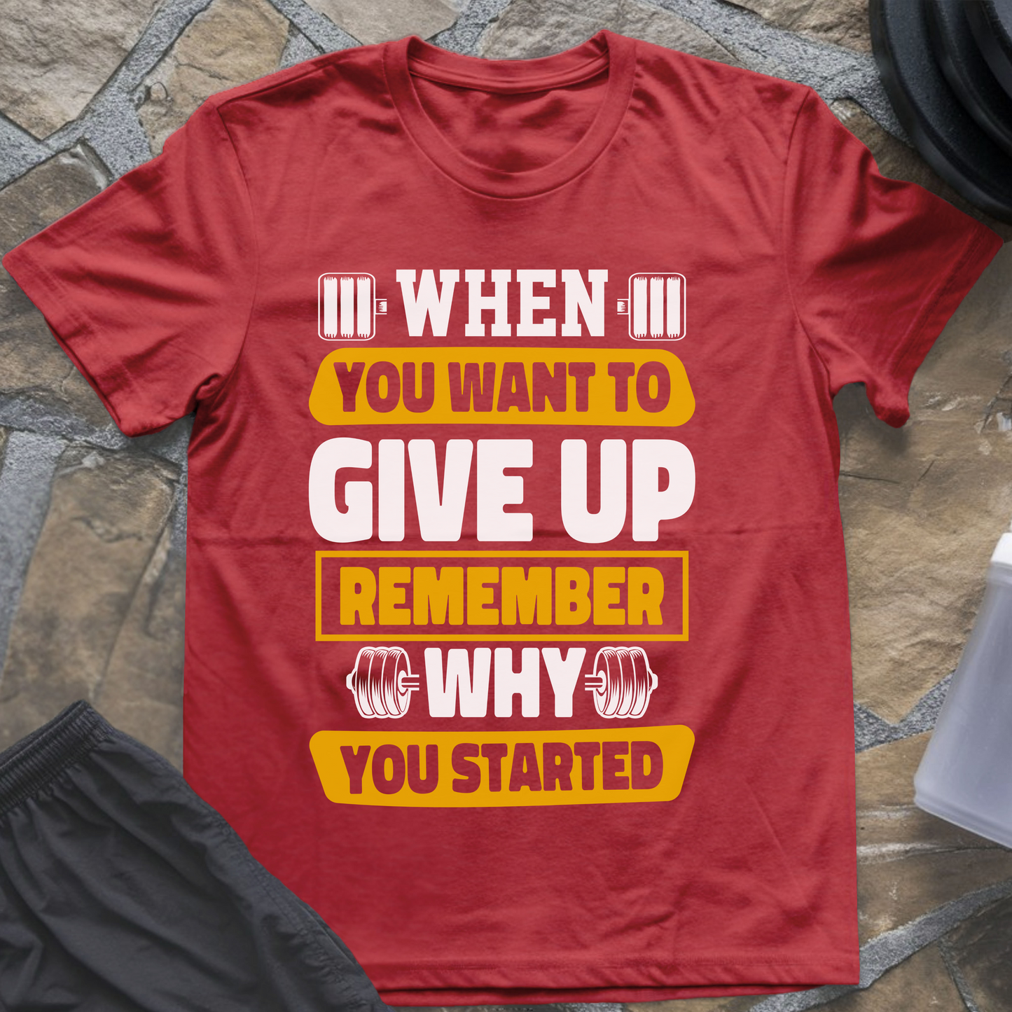 When You Want to Give Up Remember Why You Started T-Shirt