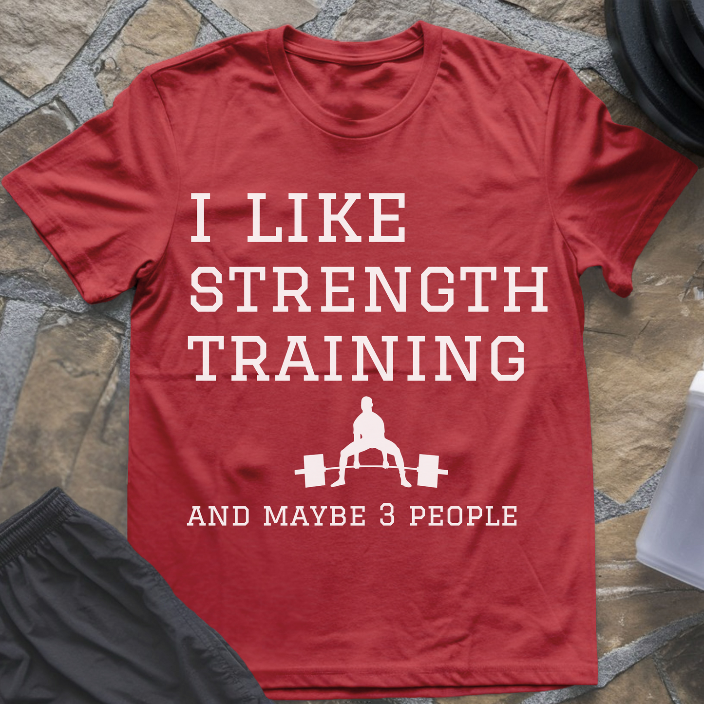 I like Strength Training and Maybe 3 People T-Shirt