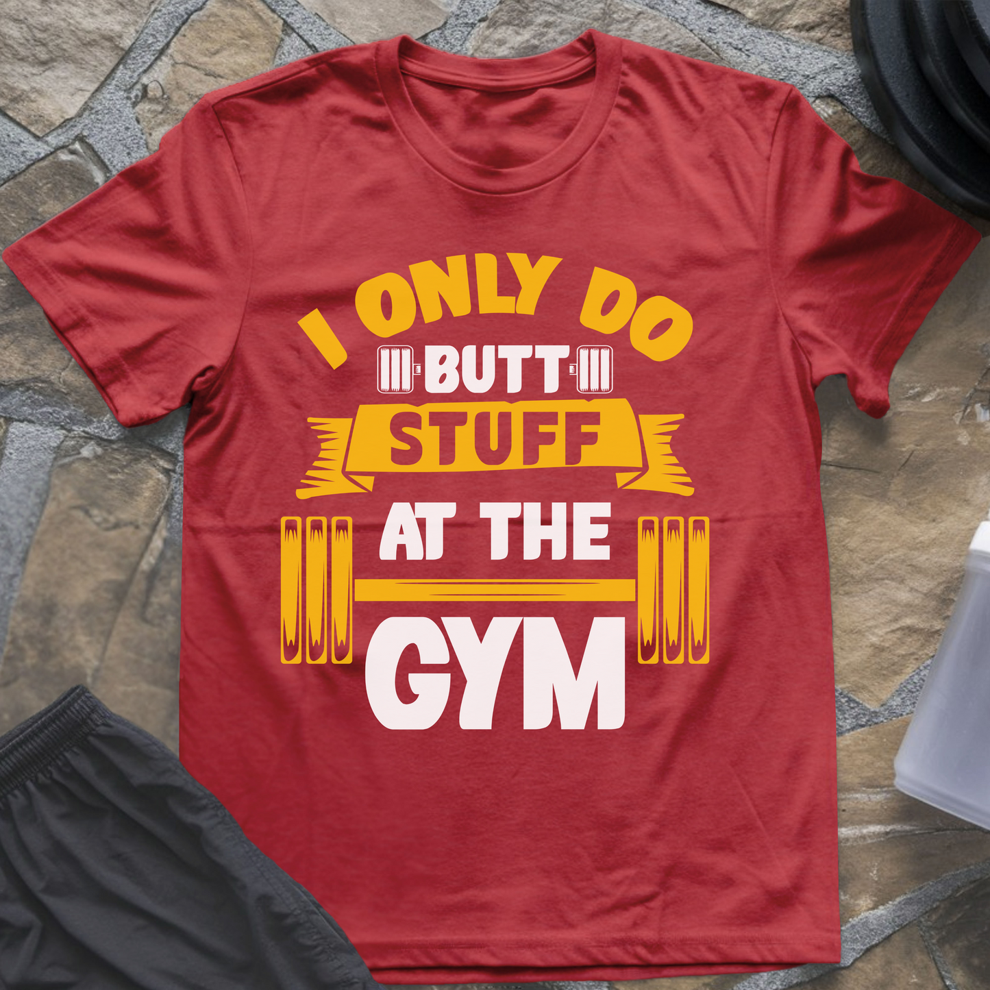 I Only Do Butt Stuff at the Gym T-Shirt