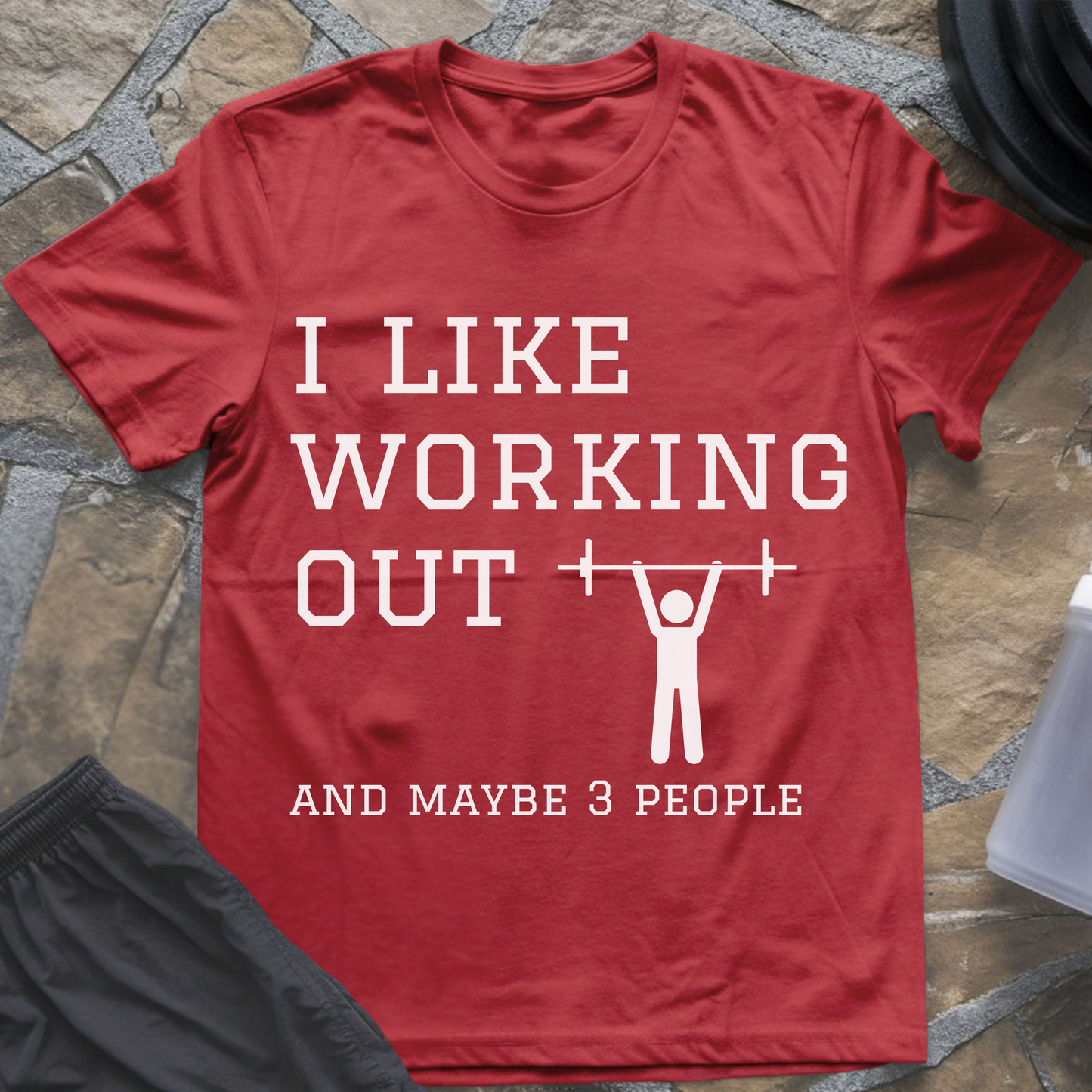 I like Working Out and Maybe 3 People T-Shirt