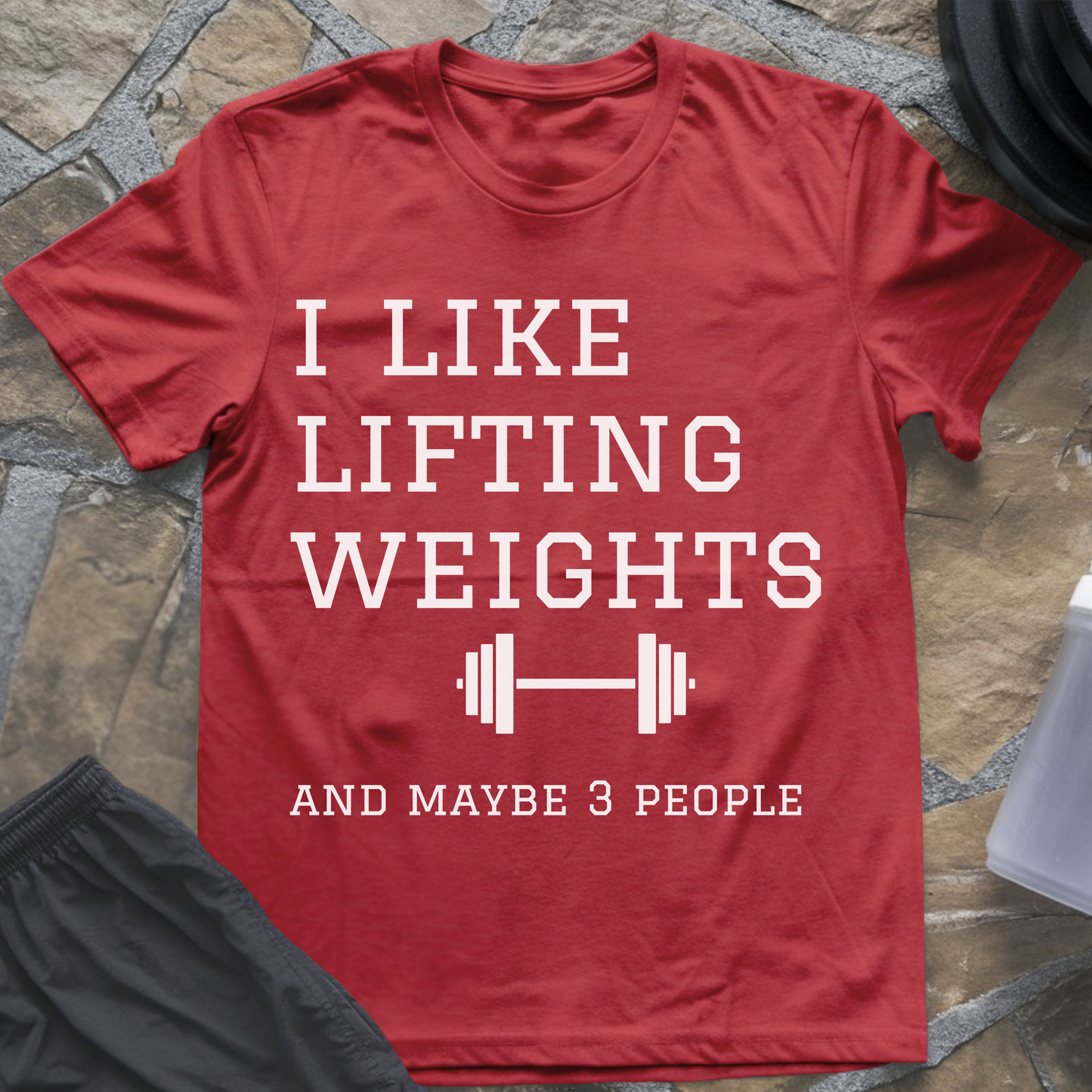 I Like Lifting Weights and Maybe 3 People T-Shirt