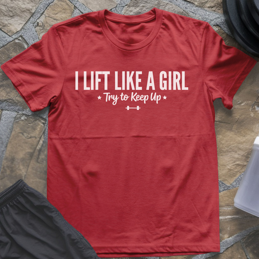 I Lift Like a Girl T-Shirt