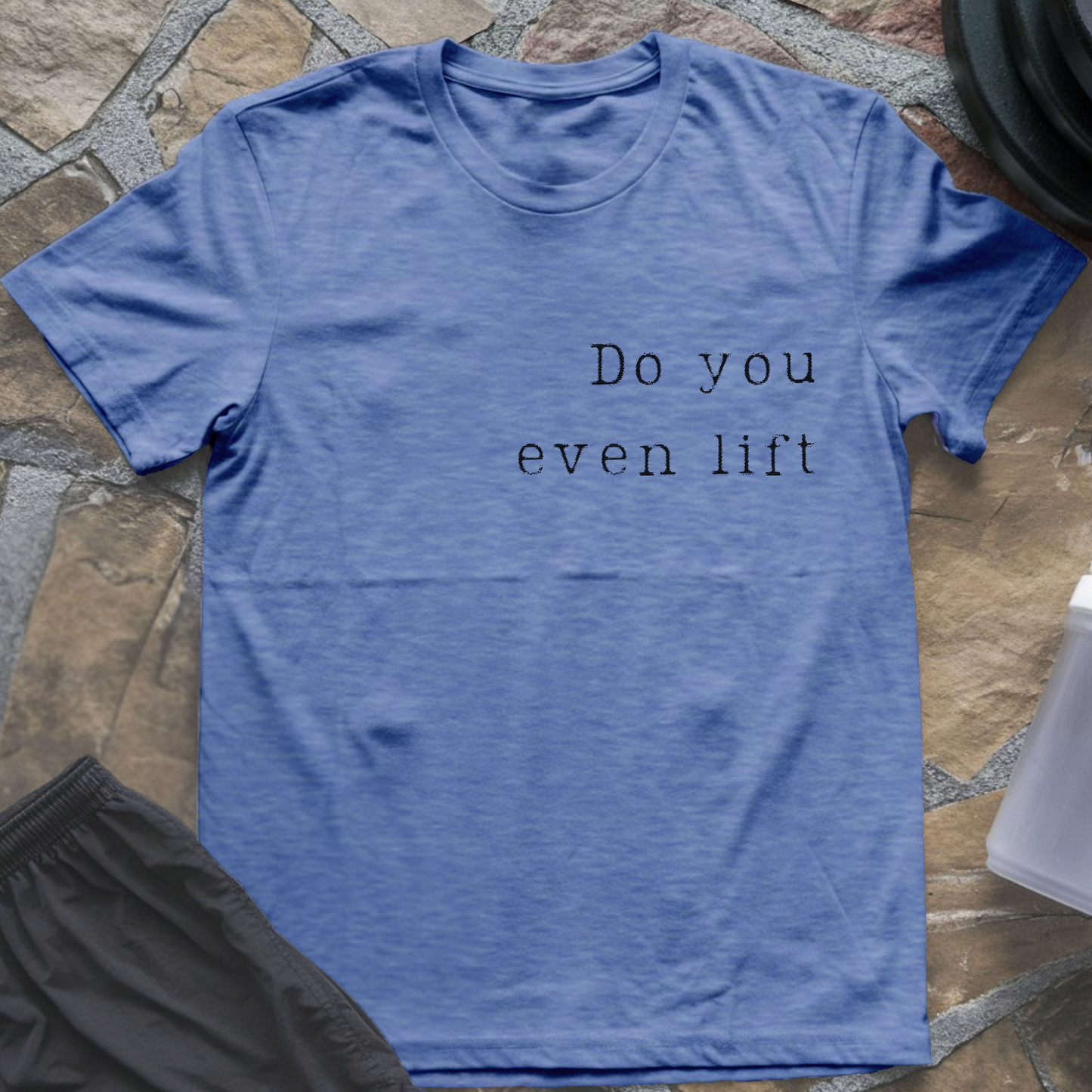 Do You Even Lift T-Shirt