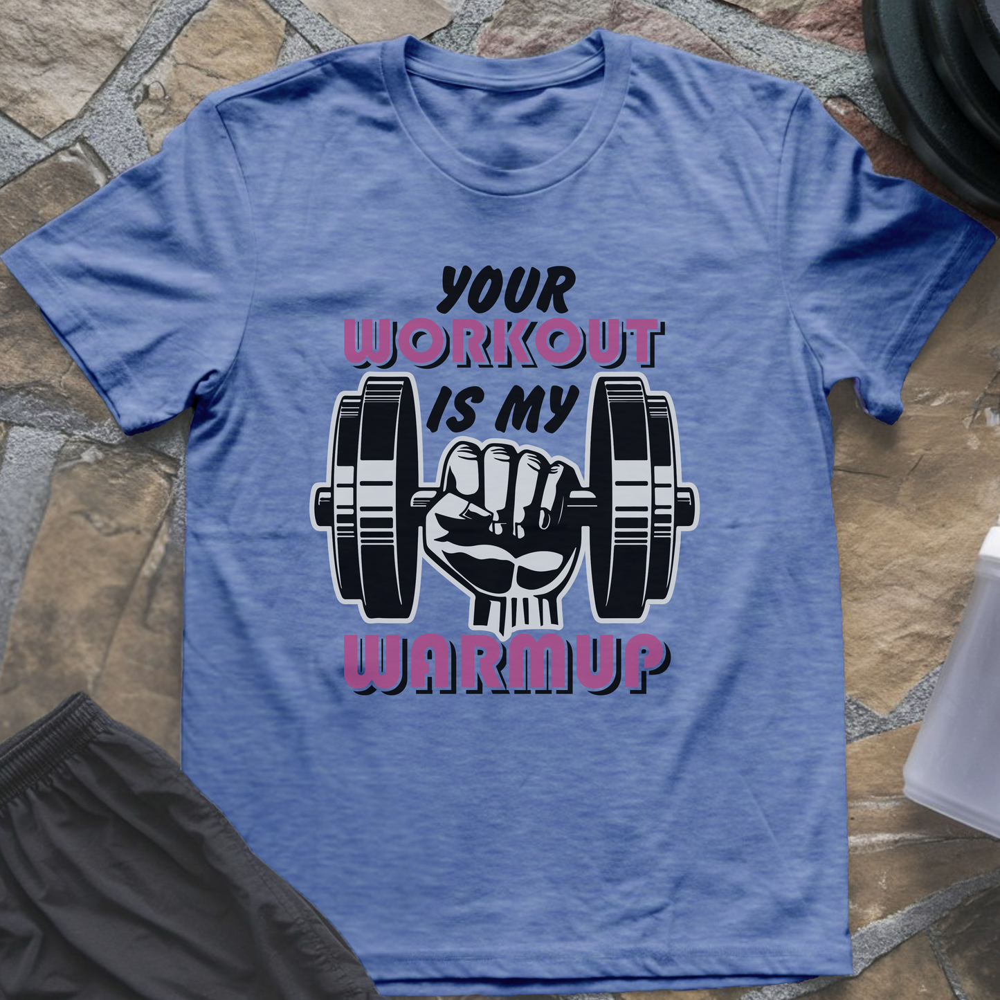 Your Workout is My Warmup T-Shirt