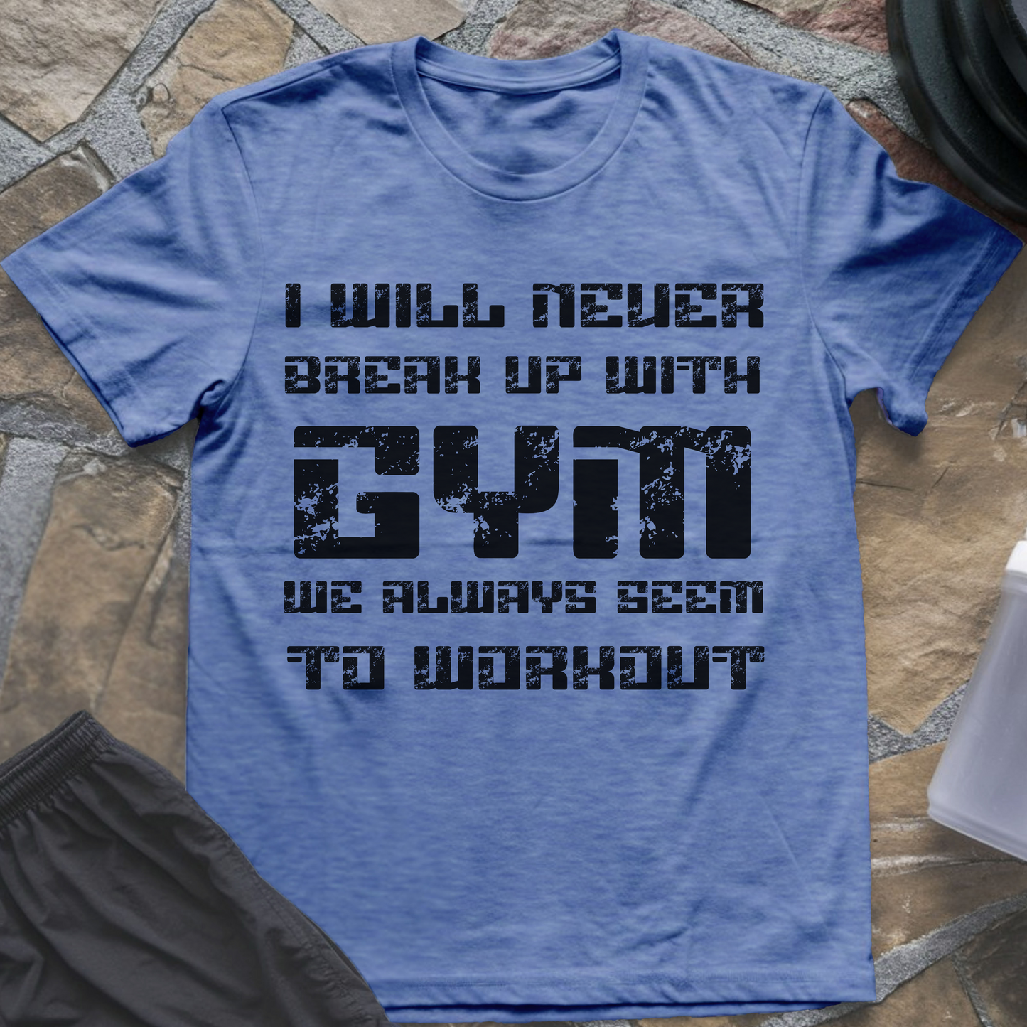 I Will Never Break Up with Gym T-Shirt