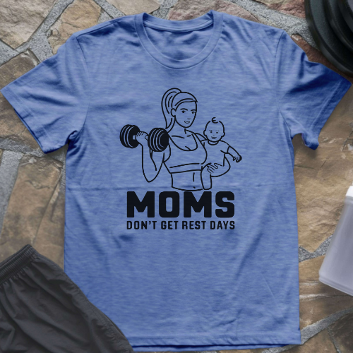 Moms Don't Get Rest Days T-Shirt