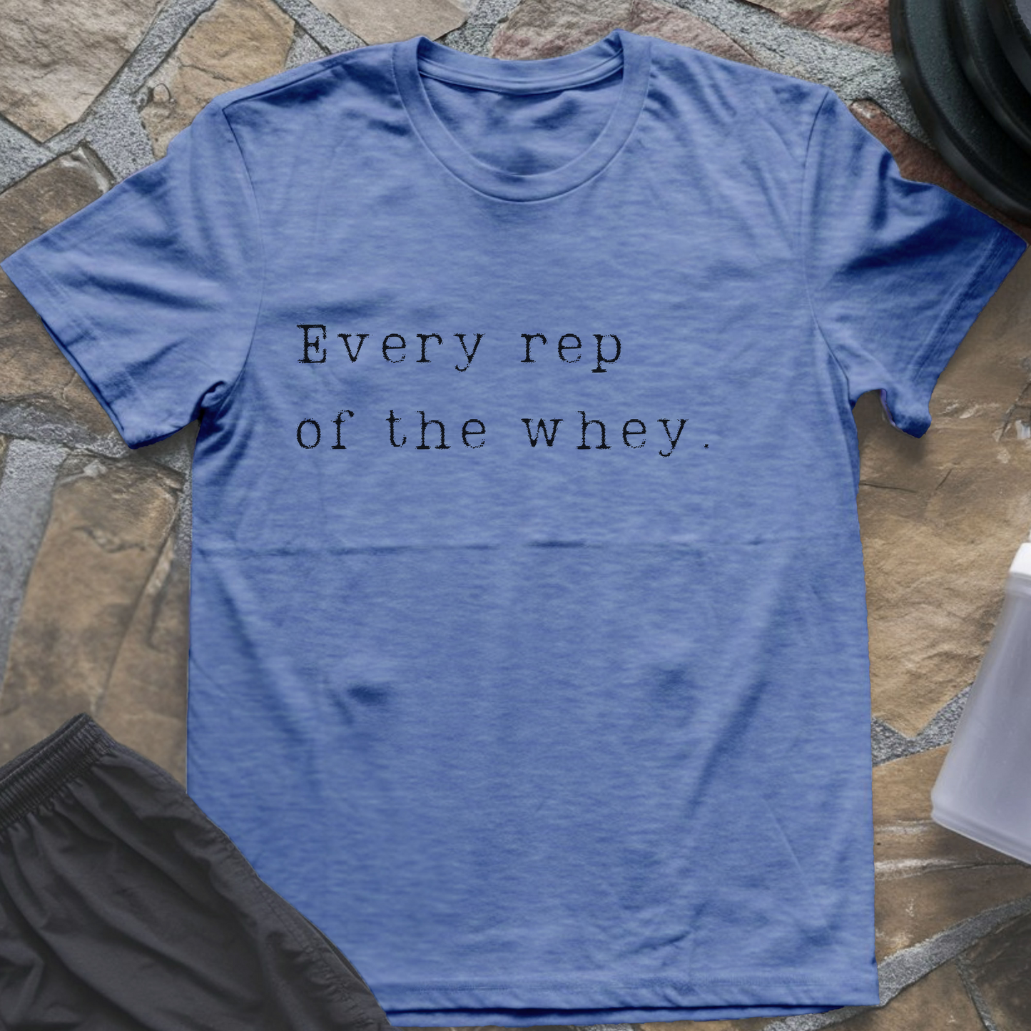 Every Rep of the Whey T-Shirt