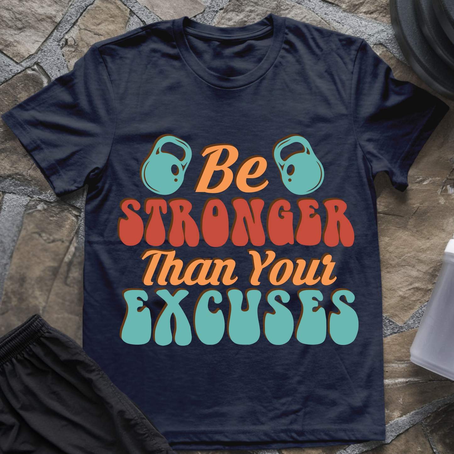 Be Stronger Than Your Excuses T-Shirt