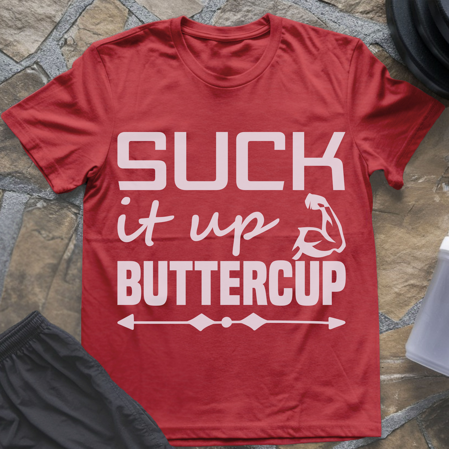 Suck It Up Buttercup T-Shirt