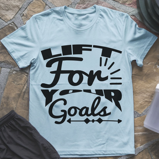 Lift For Your Goals T-Shirt