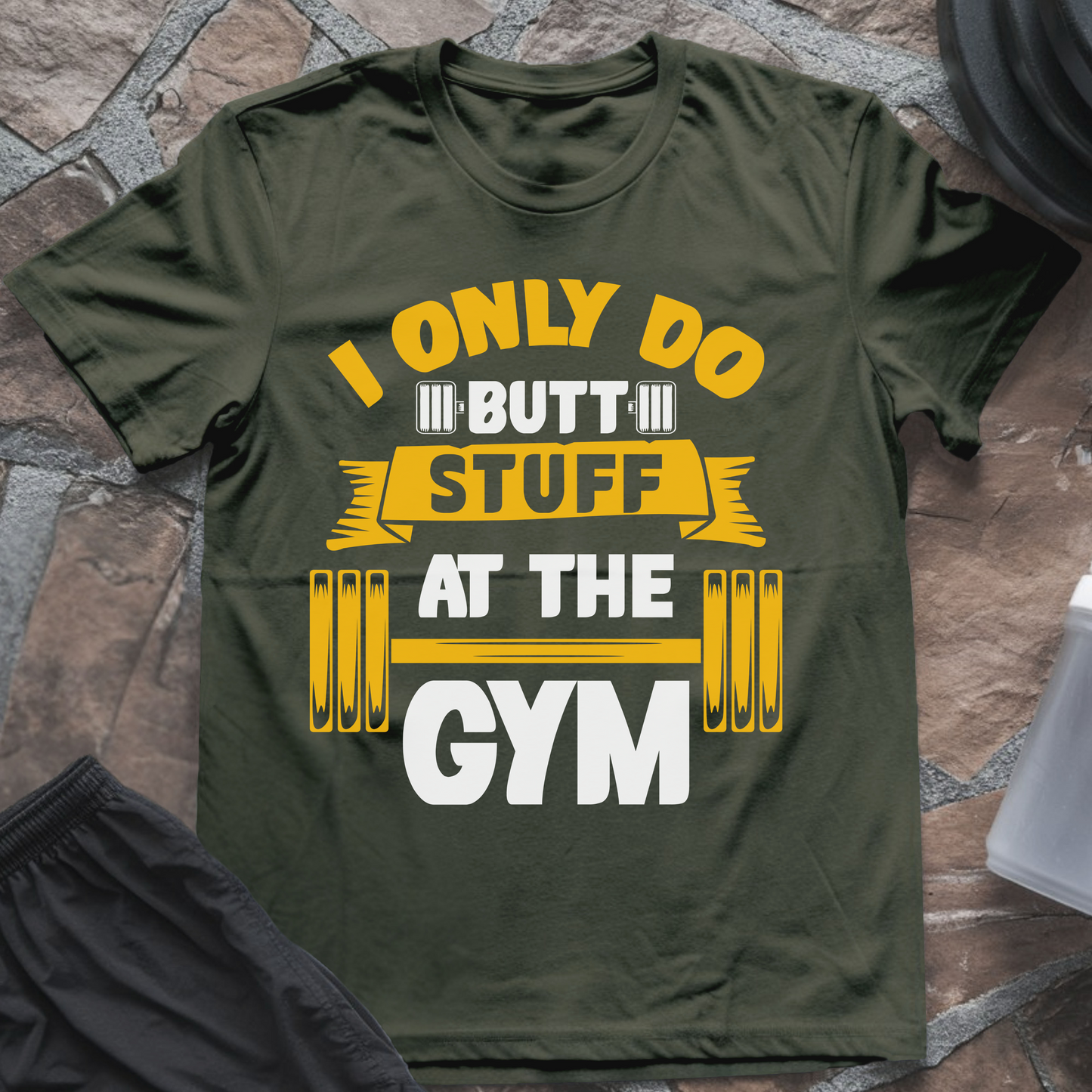 I Only Do Butt Stuff at the Gym T-Shirt