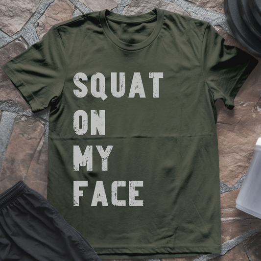 Squat on my Face T-Shirt