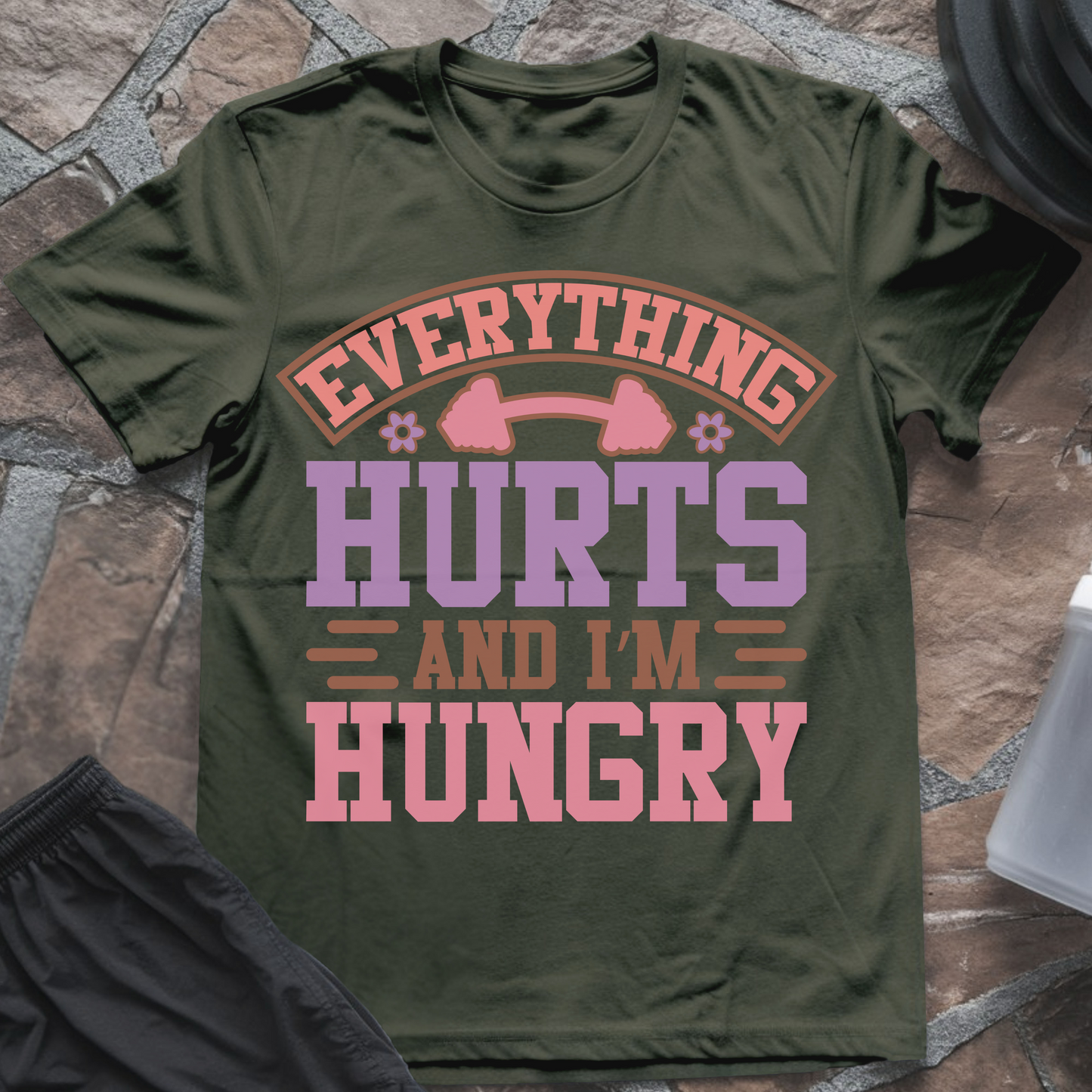 Everything Hurts and I'm Hungry T-Shirt