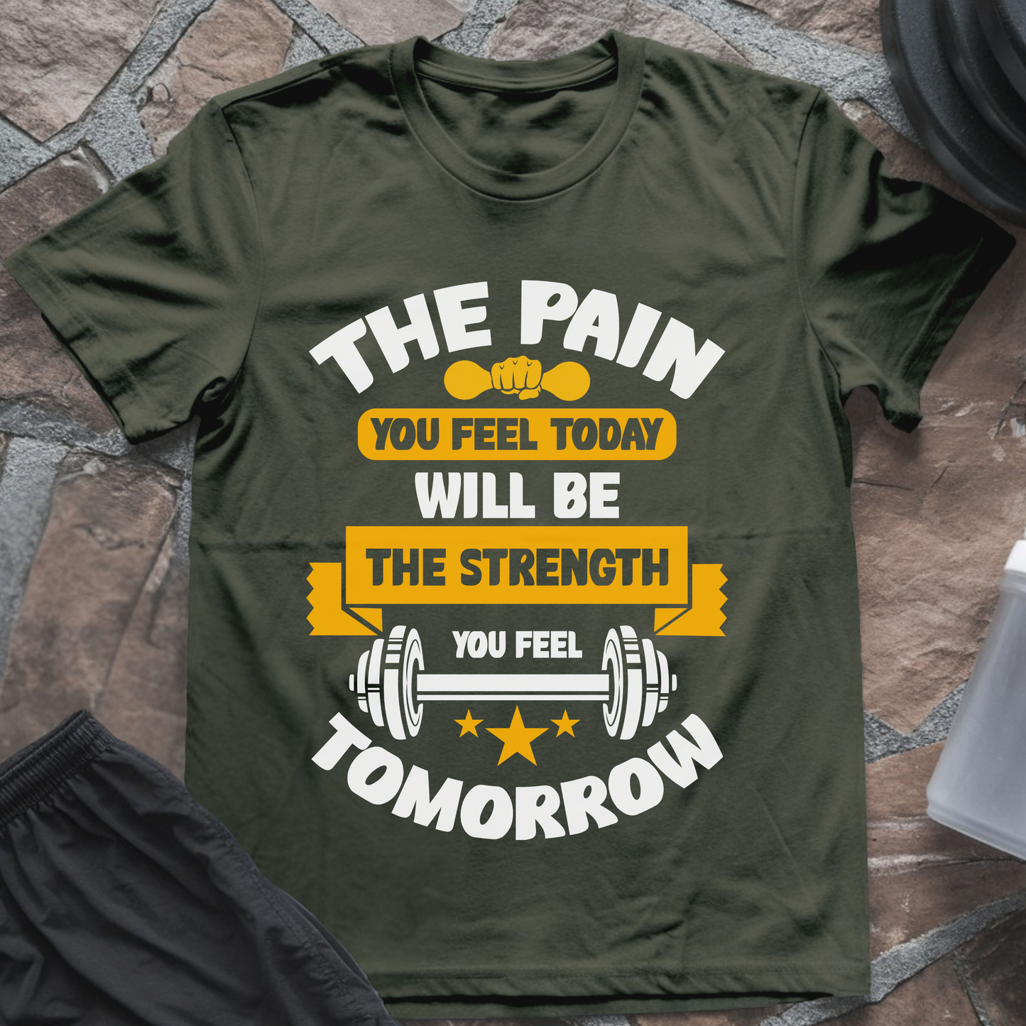 The Pain You Feel Today Will Be The Strength You Feel Tomorrow T-Shirt