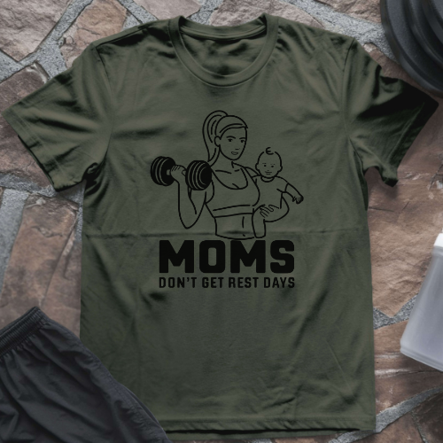 Moms Don't Get Rest Days T-Shirt