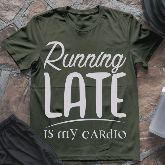 Running Late Is My Cardio T-Shirt