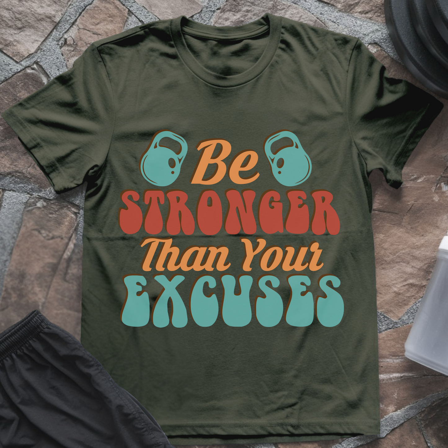 Be Stronger Than Your Excuses T-Shirt