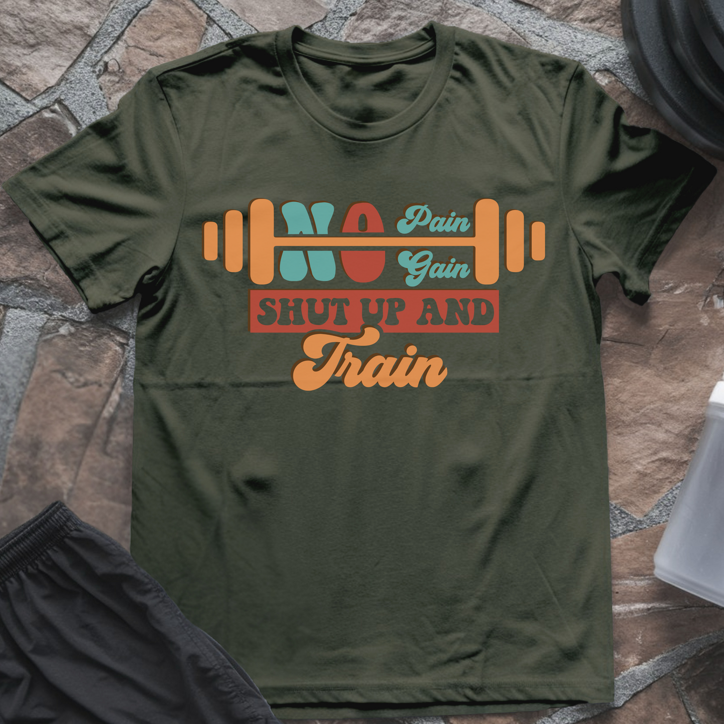 No Pain No Gain Shut Up And Train T-Shirt