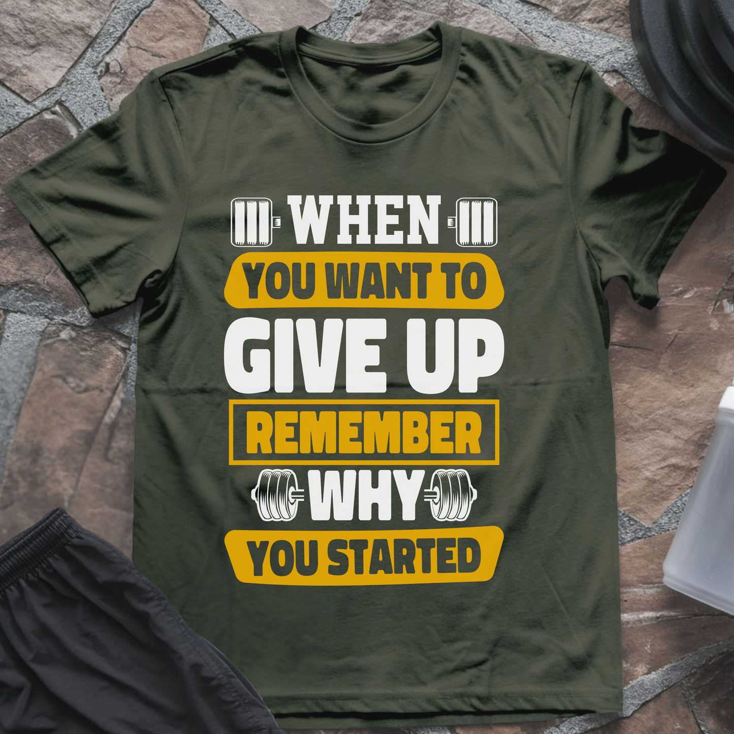 When You Want to Give Up Remember Why You Started T-Shirt