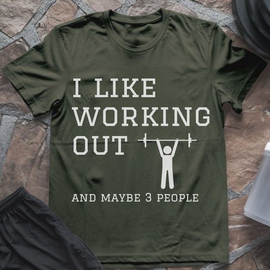 I like Working Out and Maybe 3 People T-Shirt