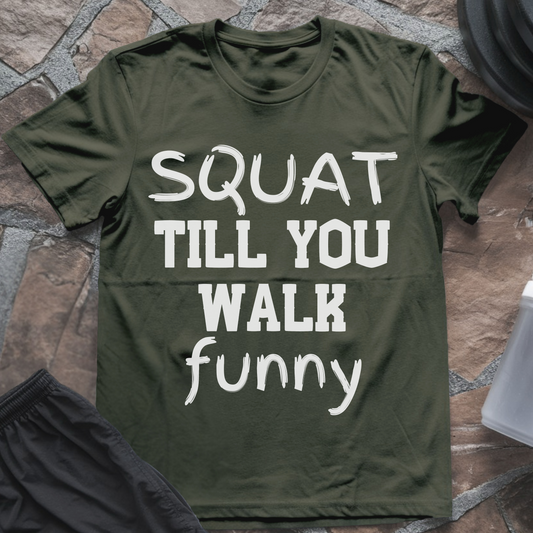 Squat Till You Walk Funny T-Shirt