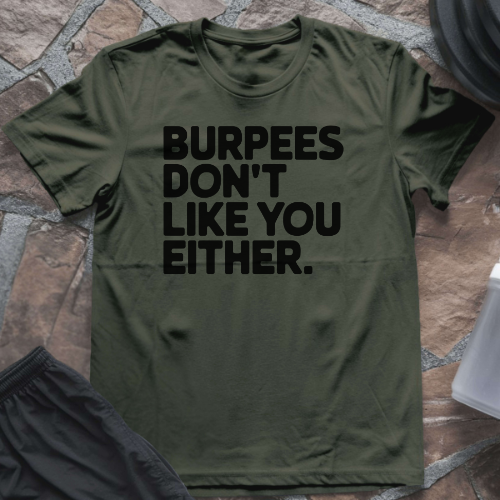 Burpees Don't Like You Either T-Shirt