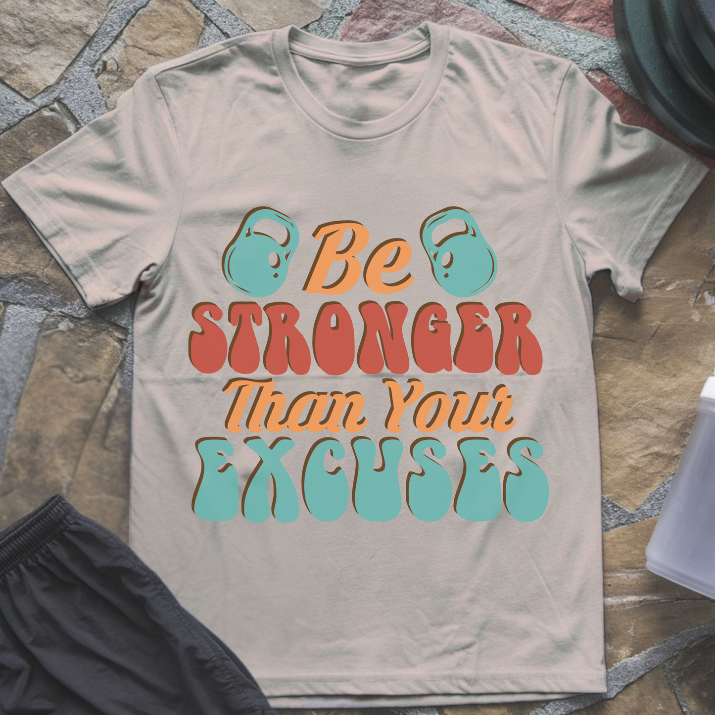 Be Stronger Than Your Excuses T-Shirt